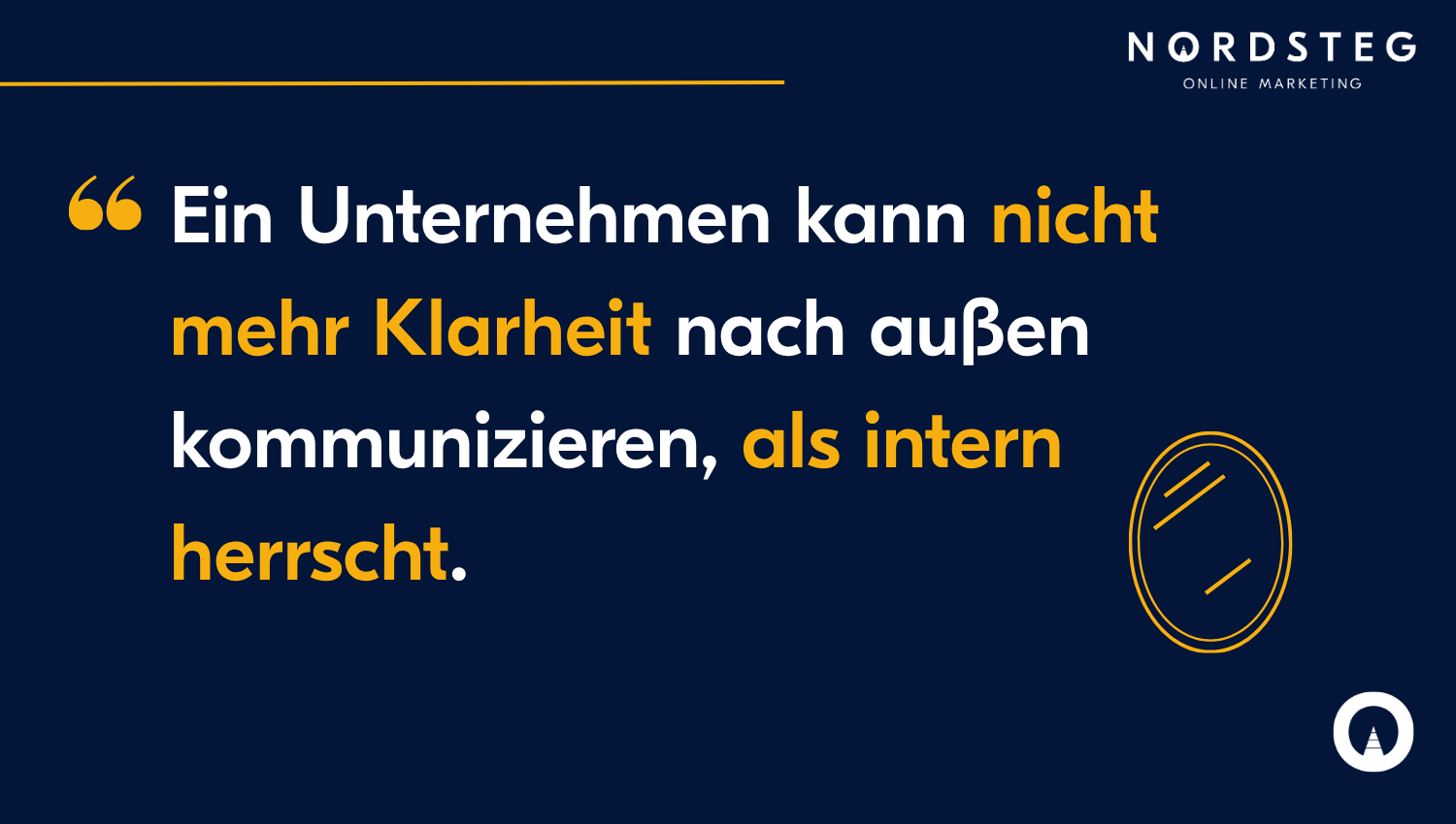 Ein Unternehmen kann nicht mehr Klarheit nach außen kommunizieren, als intern herrscht.