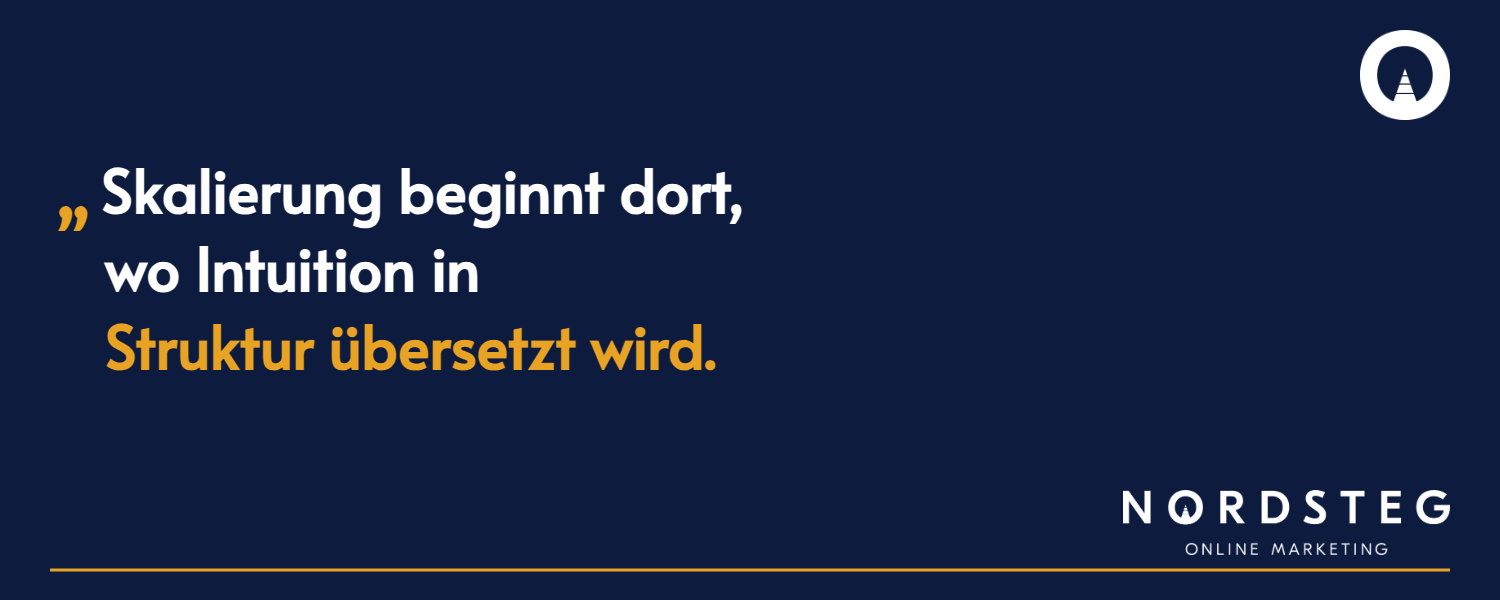 Scaling starts where intuition is translated into structure.