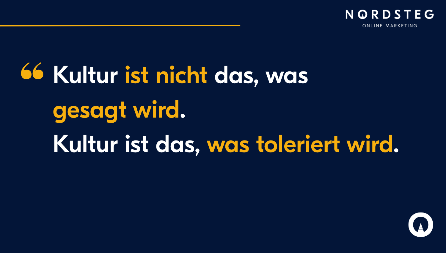 Kultur ist nicht das, was gesagt wird. Kultur ist das, was toleriert wird.