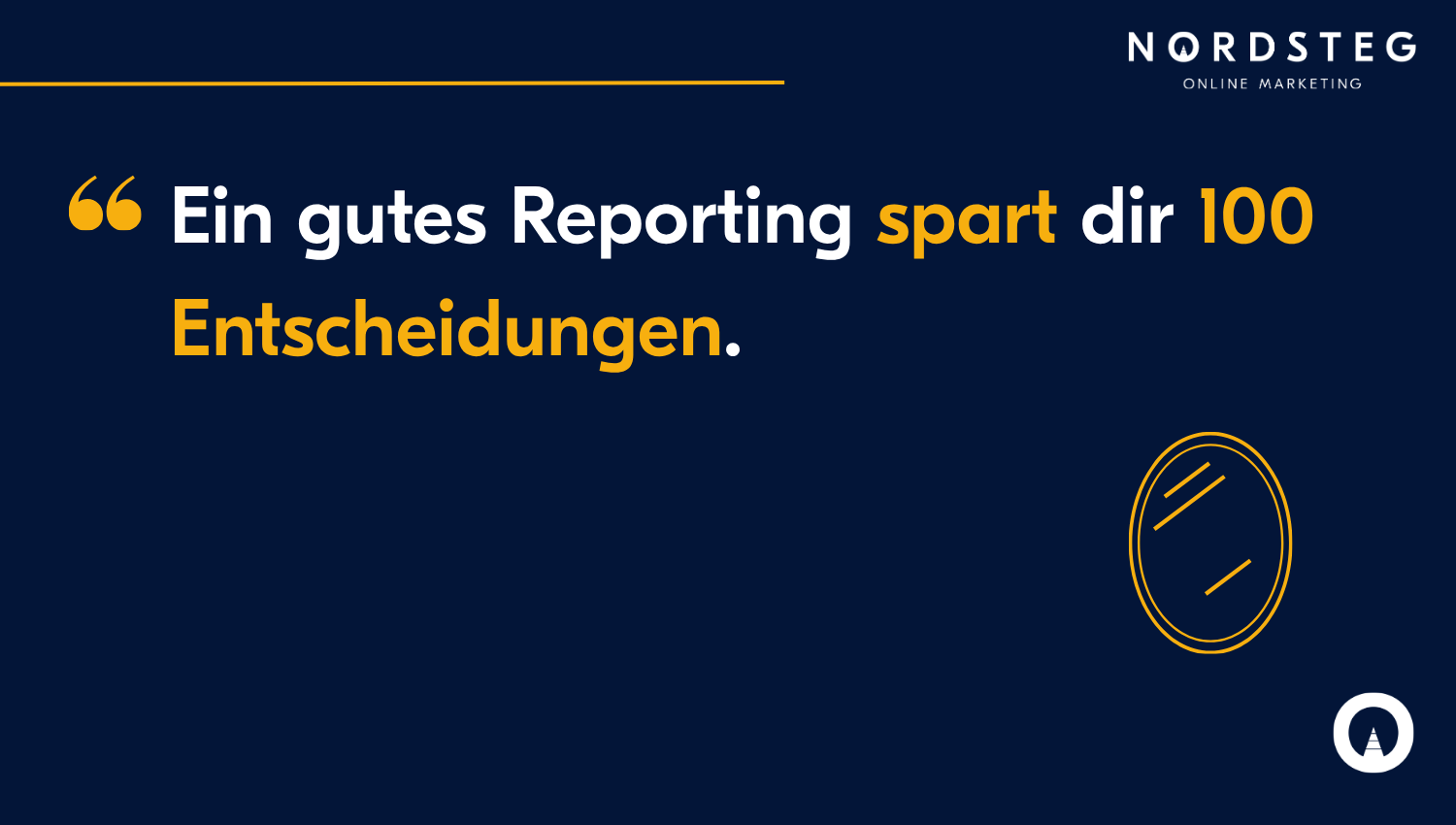 Good reporting saves you 100 decisions