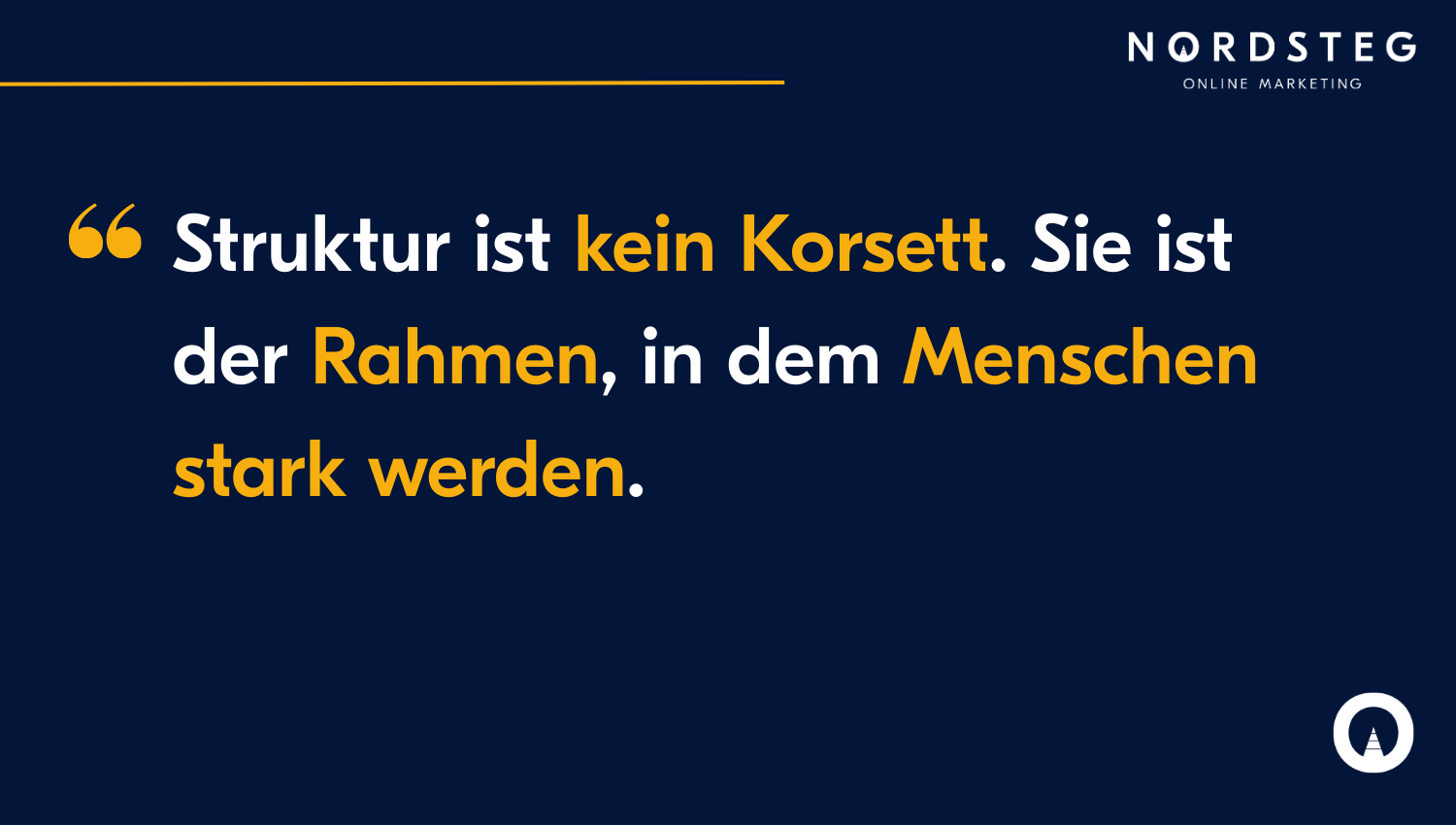 Structure is no corset. It is the framework in which people become strong.