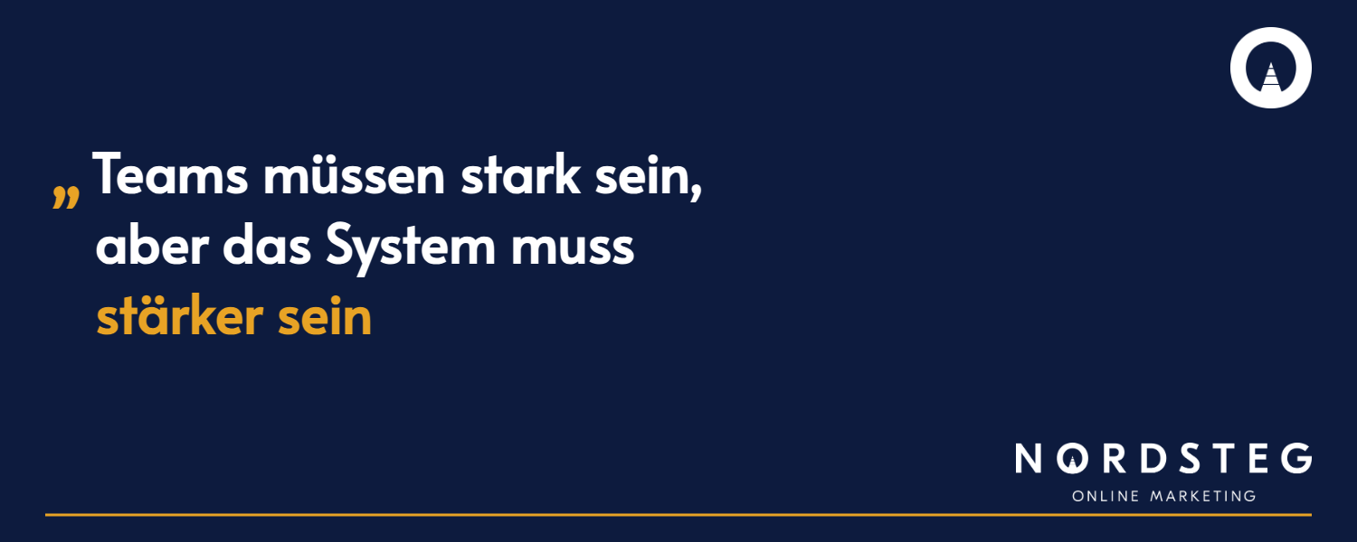 Teams müssen stark sein, aber das System muss stärker sein