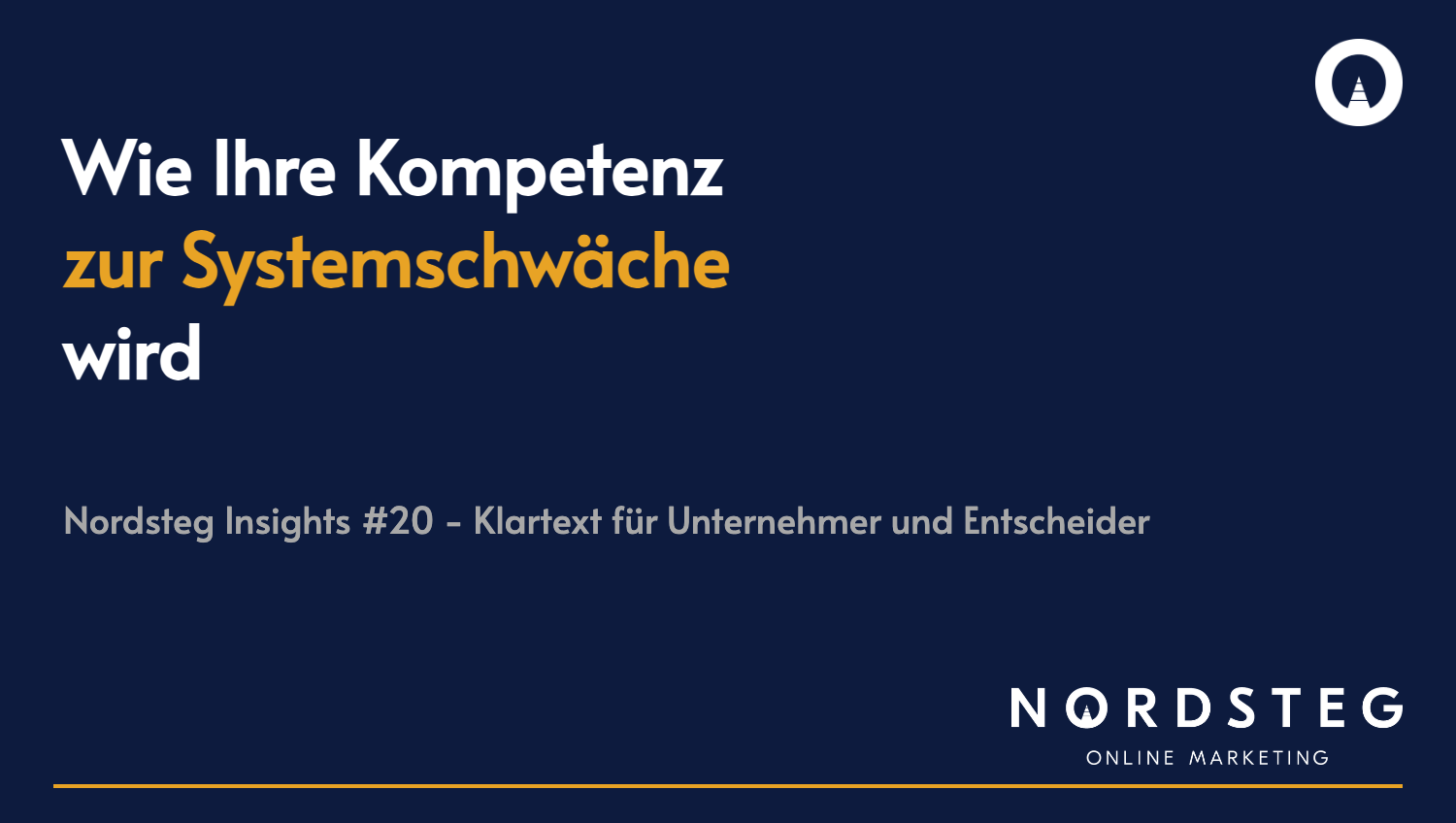 Wie Ihre Kompetenz zur Systemschwäche  wird | Nordsteg Insights #20